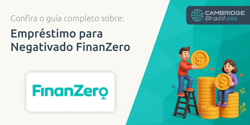 Empréstimo para Negativado FinanZero: Confira o Guia Completo