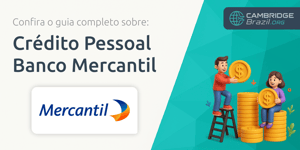 Crédito Pessoal Banco Mercantil: Confira o Guia Completo