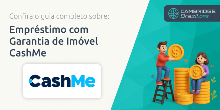 Empréstimo com Garantia de Imóvel CashMe: Confira o Guia Completo